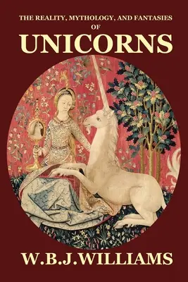La réalité, la mythologie et les fantasmes des licornes - The Reality, Mythology, and Fantasies of Unicorns