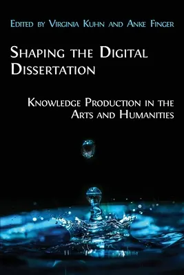 Façonner la dissertation numérique : La production de connaissances dans les arts et les sciences humaines - Shaping the Digital Dissertation: Knowledge Production in the Arts and Humanities