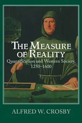 La mesure de la réalité : La quantification en Europe occidentale, 1250 1600 - The Measure of Reality: Quantification in Western Europe, 1250 1600