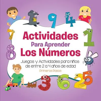 Actividades para Aprender los Nmeros : Jeux et activités pour les enfants de 2 à 4 ans - Actividades para Aprender los Nmeros: Juegos y Actividades para nios de entre 2 a 4 aos de edad