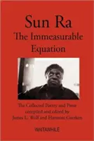 Sun Ra : L'équation incommensurable. Poésie et prose rassemblées - Sun Ra: The Immeasurable Equation. The collected Poetry and Prose