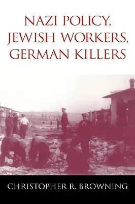 Politique nazie, travailleurs juifs, tueurs allemands - Nazi Policy, Jewish Workers, German Killers