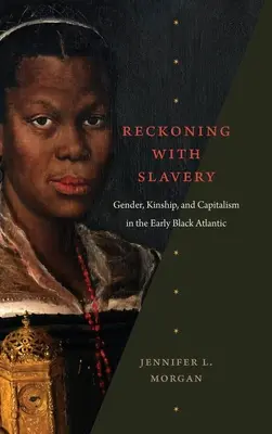 Le bilan de l'esclavage : Genre, parenté et capitalisme au début de l'Atlantique noir - Reckoning with Slavery: Gender, Kinship, and Capitalism in the Early Black Atlantic