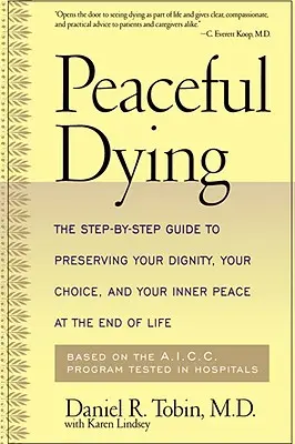 Mourir en paix : Le guide étape par étape pour préserver votre dignité, votre choix et votre paix intérieure à la fin de la vie - Peaceful Dying: The Step-By-Step Guide to Preserving Your Dignity, Your Choice, and Your Inner Peace at the End of Life
