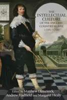 La culture intellectuelle de la maison de campagne anglaise, 1500-1700 - The Intellectual Culture of the English Country House, 1500-1700