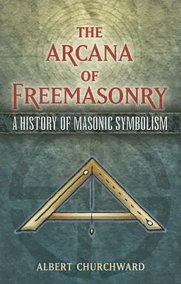 Les arcanes de la franc-maçonnerie : Une histoire du symbolisme maçonnique - The Arcana of Freemasonry: A History of Masonic Symbolism