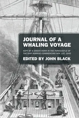 Journal d'un voyage baleinier : Journal d'un voyage de chasse à la baleine : tenu par un cornet vert dans le gaillard d'avant du navire Nimrod, à partir du 1er novembre 1842 - Journal of a Whaling Voyage: Kept by a Green Horn in the Forecastle of the Ship Nimrod Commencing Nov. 1st, 1842