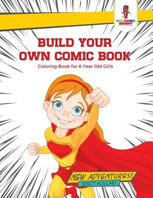 Construis ta propre bande dessinée : Livre de coloriage pour les filles de 6 ans - Build Your Own Comic Book: Coloring Book for 6 Year Old Girls