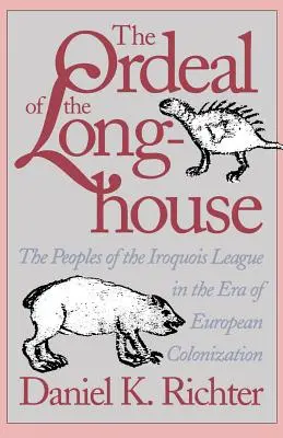 L'épreuve de la maison longue : Les peuples de la Ligue iroquoise à l'époque de la colonisation européenne - The Ordeal of the Longhouse: The Peoples of the Iroquois League in the Era of European Colonization