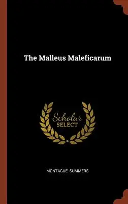 Le Malleus Maleficarum - The Malleus Maleficarum