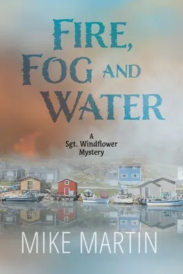 Le feu, le brouillard et l'eau : Mike Martin - Fire, Fog and Water: Mike Martin