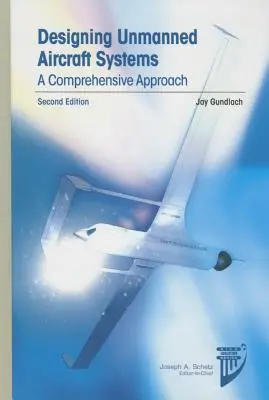 Conception de systèmes d'aéronefs sans pilote : Une approche globale - Designing Unmanned Aircraft Systems: A Comprehensive Approach