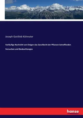 Vorlufige Nachricht von Einigen das Geschlecht der Pflanzen betreffenden Versuchen und Beobachtungen (en anglais) - Vorlufige Nachricht von Einigen das Geschlecht der Pflanzen betreffenden Versuchen und Beobachtungen