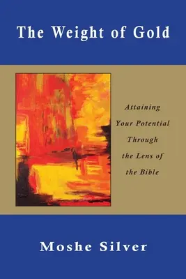 Le poids de l'or : Le poids de l'or : réaliser son potentiel à travers le prisme de la Bible - The Weight of Gold: Attaining Your Potential Through the Lens of the Bible