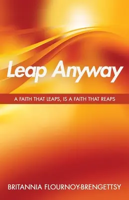 Leap Anyway : Une foi qui saute, c'est une foi qui récolte - Leap Anyway: A Faith that Leaps, is a Faith That Reaps