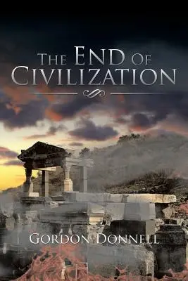 La fin de la civilisation - The End Of Civilization
