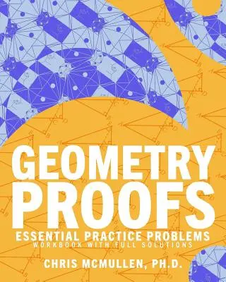 Geometry Proofs Essential Practice Problems Workbook with Full Solutions (en anglais) - Geometry Proofs Essential Practice Problems Workbook with Full Solutions