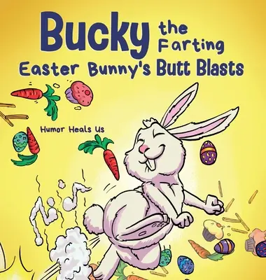 Bucky, le lapin de Pâques péteur et ses coups de fesses : Une histoire drôle en rimes pour enfants et adultes sur la façon dont le lapin de Pâques échappe à un piège. - Bucky the Farting Easter Bunny's Butt Blasts: A Funny Rhyming, Early Reader Story For Kids and Adults About How the Easter Bunny Escapes a Trap