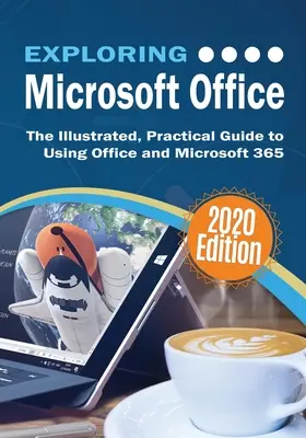 Explorer Microsoft Office : Le guide illustré et pratique de l'utilisation d'Office et de Microsoft 365 - Exploring Microsoft Office: The Illustrated, Practical Guide to Using Office and Microsoft 365