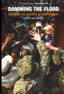 Endiguer l'inondation : Haïti et la politique de l'endiguement - Damming the Flood: Haiti and the Politics of Containment