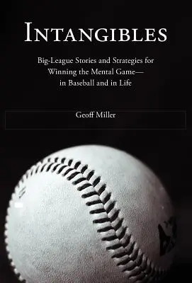 Intangibles : Histoires de grandes ligues et stratégies pour gagner au jeu mental - au baseball et dans la vie - Intangibles: Big-League Stories and Strategies for Winning the Mental Game-In Baseball and in Life