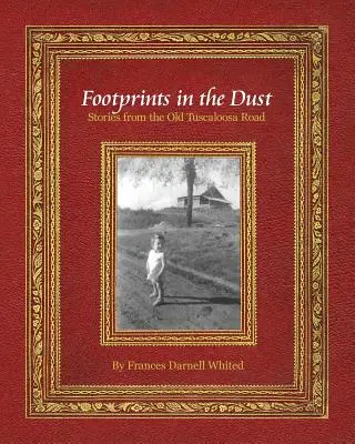 Footprints in the Dust : Stories from the Old Tuscaloosa Road (Empreintes dans la poussière : histoires de la vieille route de Tuscaloosa) - Footprints in the Dust: Stories from the Old Tuscaloosa Road
