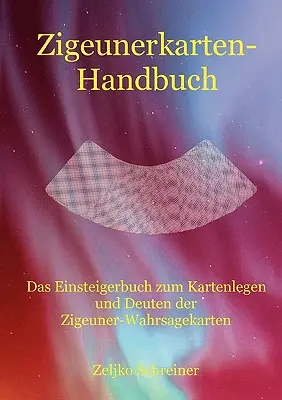 Zigeunerkarten-Handbuch : Le livre d'initiation à l'utilisation et à l'entretien des cartons d'emballage des produits alimentaires. - Zigeunerkarten-Handbuch: Das Einsteigerbuch zum Kartenlegen und Deuten der Zigeuner-Wahrsagekarten