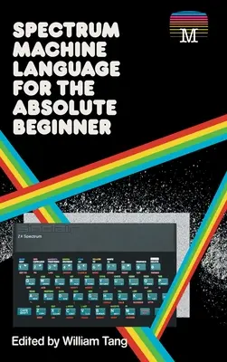 Le langage machine Spectrum pour le débutant absolu - Spectrum Machine Language for the Absolute Beginner