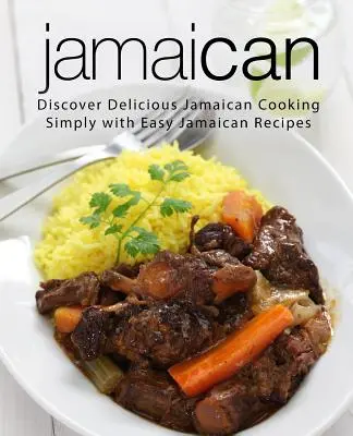 Jamaïque : Découvrez la cuisine jamaïcaine avec des recettes jamaïcaines faciles (2e édition) - Jamaican: Discover Delicious Jamaican Cooking Simply with Easy Jamaican Recipes (2nd Edition)