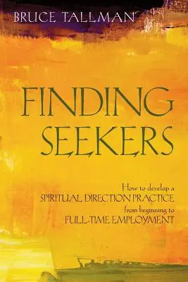 Trouver des chercheurs : Comment développer une pratique de direction spirituelle du début jusqu'à l'emploi à plein temps - Finding Seekers: How to Develop a Spiritual Direction Practice from Beginning to Full-Time Employment