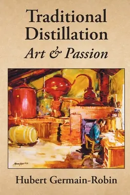 Art et passion de la distillation traditionnelle - Traditional Distillation Art and Passion