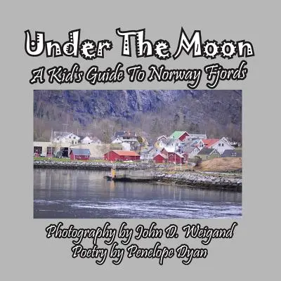 Sous la lune -- Un guide pour enfants sur les fjords de Norvège - Under the Moon -- A Kid's Guide to Norway Fjords