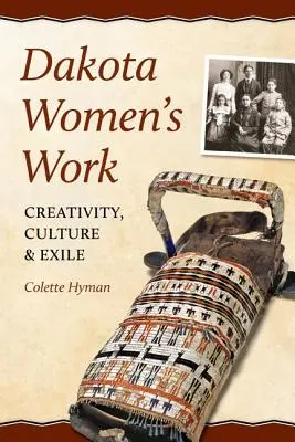 Le travail des femmes dakota : Créativité, culture et exil - Dakota Women's Work: Creativity, Culture, and Exile