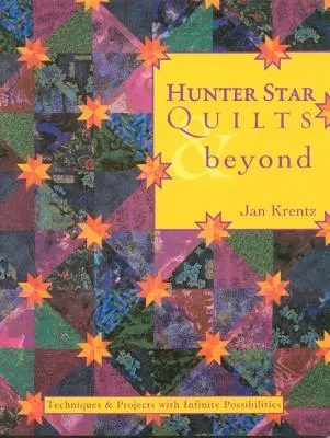 Hunter Star Quilts & Beyond : Techniques et projets aux possibilités infinies - Hunter Star Quilts & Beyond: Techniques & Projects with Infinite Possibilities