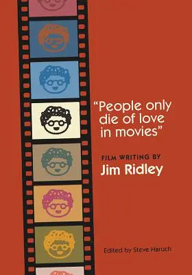 Les gens ne meurent que d'amour au cinéma : L'écriture cinématographique par Jim Ridley - People Only Die of Love in Movies: Film Writing by Jim Ridley