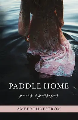 Paddle Home : Poèmes et passages - Paddle Home: Poems & passages