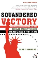 Une victoire gâchée : L'occupation américaine et l'échec des efforts visant à instaurer la démocratie en Irak - Squandered Victory: The American Occupation and the Bungled Effort to Bring Democracy to Iraq