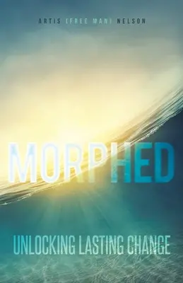 Morphed : Débloquer un changement durable - Morphed: Unlocking Lasting Change