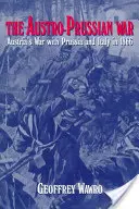 La guerre austro-prussienne : la guerre de l'Autriche contre la Prusse et l'Italie en 1866 - The Austro-Prussian War: Austria's War with Prussia and Italy in 1866