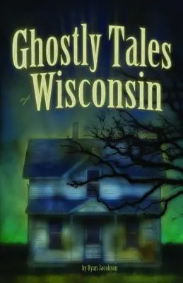 Histoires fantomatiques du Wisconsin - Ghostly Tales of Wisconsin