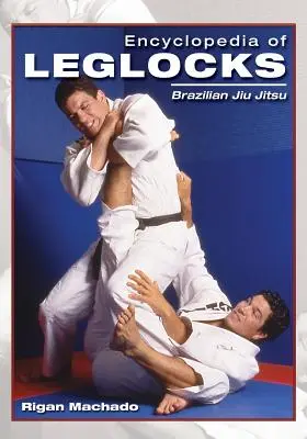 Encyclopédie des Leglocks : Jiu Jitsu brésilien - Encyclopedia of Leglocks: Brazilian Jiu Jitsu