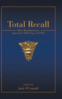 Total Recall : Autres souvenirs de la promotion 1952 de l'USNA - Total Recall: More Reminiscences from the USNA Class of 1952