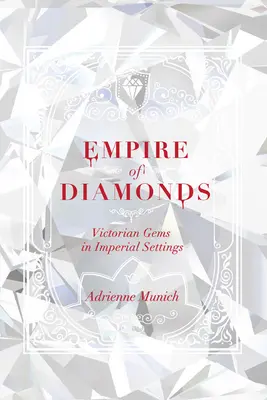 L'empire des diamants : Les pierres précieuses de l'époque victorienne dans des décors impériaux - Empire of Diamonds: Victorian Gems in Imperial Settings