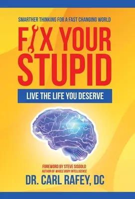 Réparez votre bêtise : Vivez la vie que vous méritez - Fix Your Stupid: Live the Life You Deserve