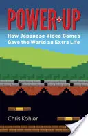 Power-Up : Comment les jeux vidéo japonais ont donné au monde une vie supplémentaire - Power-Up: How Japanese Video Games Gave the World an Extra Life