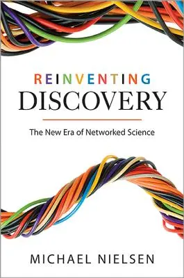 Réinventer la découverte : La nouvelle ère de la science en réseau - Reinventing Discovery: The New Era of Networked Science