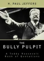 La chaire à canon : Un livre de citations de Teddy Roosevelt - The Bully Pulpit: A Teddy Roosevelt Book of Quotations