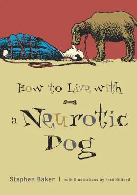 Comment vivre avec un chien névrosé - How to Live with a Neurotic Dog