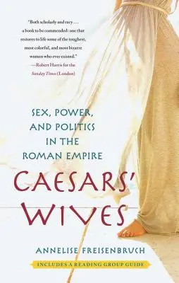 Les femmes des Césars : Sexe, pouvoir et politique dans l'Empire romain - Caesars' Wives: Sex, Power, and Politics in the Roman Empire