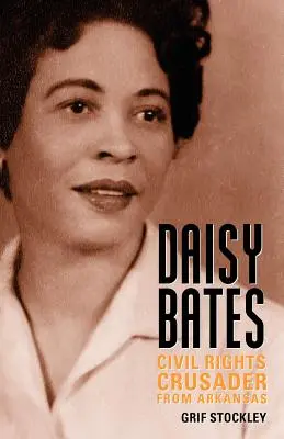 Daisy Bates : La militante des droits civiques de l'Arkansas - Daisy Bates: Civil Rights Crusader from Arkansas